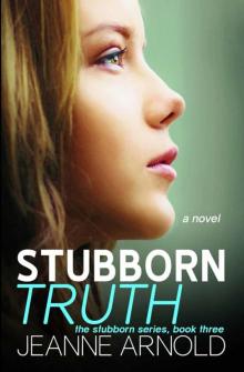 Stubborn Truth (The Stubborn Series Book 3) Read online