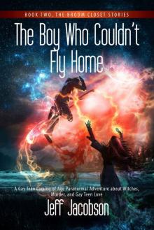 The Boy Who Couldn’t Fly Home: A Gay Teen Coming of Age Paranormal Adventure about Witches, Murder, and Gay Teen Love (The Broom Closet Stories Book 2) Read online