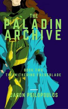 The Paladin Archives Book Two The Withering Falseblade Read online