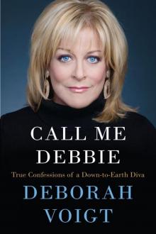 Call Me Debbie: True Confessions of a Down-to-Earth Diva Read online