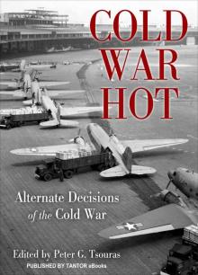 Cold War Hot: Alternate Decisions of the Cold War Read online