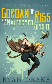 Gordan of Riss and the Malformed Sprite (A Madcap Fantasy Adventure Book 1) Read online