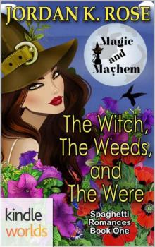 Magic and Mayhem: The Witch, The Weeds, and The Were (Kindle Worlds Novella) (Spaghetti Romance Book 1) Read online