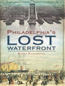 Philadelphia's Lost Waterfront Read online