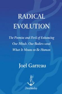 Radical Evolution: The Promise and Peril of Enhancing Our Minds, Our Bodies -- and What It Means to Be Human Read online