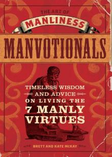 The Art of Manliness - Manvotionals: Timeless Wisdom and Advice on Living the 7 Manly Virtues Read online