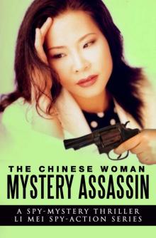 The Chinese Woman: Mystery Assassin: A Spy Mystery Thriller: Li Mei Spy Action Series (The Chinese Woman: Li Mei Spy Action Series Book 3) Read online