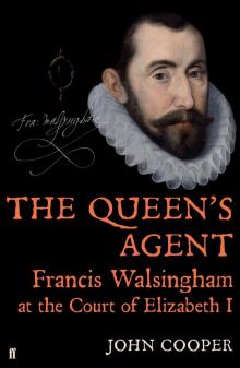 The Queen's Agent: Francis Walsingham at the Court of Elizabeth I Read online