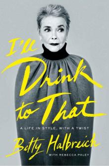 I'll Drink to That: A Life in Style, with a Twist Read online