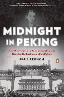 Midnight in Peking: How the Murder of a Young Englishwoman Haunted the Last Days of Old China Read online