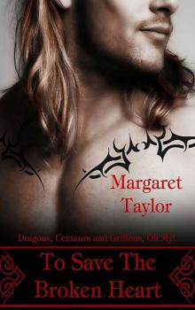 To Save The Broken Heart: Dragons, Griffons and Centaurs, Oh My! (Dragons, Griffons, and Centaurs, Oh My!) Read online