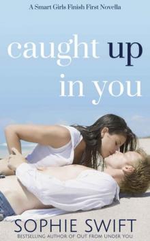 Caught Up in You (Smart Girls Finish First) Read online