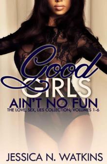 Good Girls Ain't No Fun Boxed Set (The SIX romance and urban fiction volumes of the LOVE, SEX, LIES series) Read online