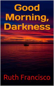 Good Morning, Darkness Read online