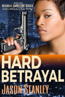 Hard Betrayal: Action Adventure Pulp Thriller Book #2 (Michelle Angelique Avenging Angel Series) Read online