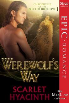 Hyacinth, Scarlet - Werewolf's Way [Chronicles of the Shifter Directive 1] (Siren Publishing Epic Romance, ManLove) Read online