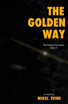 The Golden Way (The Kestrel Chronicles Book 3) Read online