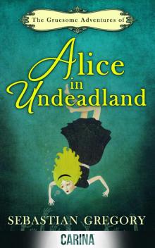 The Gruesome Adventures of Alice in Undeadland Read online