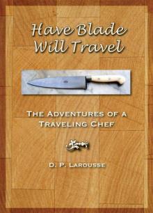 Have Blade Will Travel: The adventures of a traveling chef Read online