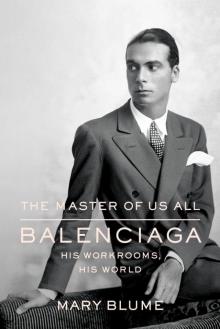 The Master of Us All: Balenciaga, His Workrooms, His World Read online